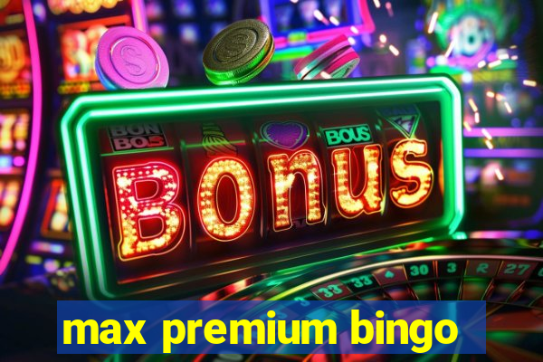 max premium bingo